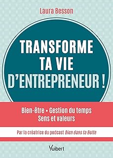 Transforme ta vie d’entrepreneur !: Bien être - Gestion du temps - Sens et valeurs... par la créatrice du podcast Bien dans ta Boite !