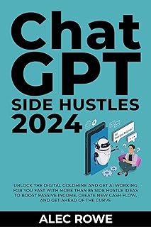 ChatGPT Side Hustles 2024: Unlock the Digital Goldmine and Get AI Working for You Fast with More Than 85 Side Hustle Ideas to Boost Passive Income, Create ... Hustle Playbook Book 2) (English Edition)
